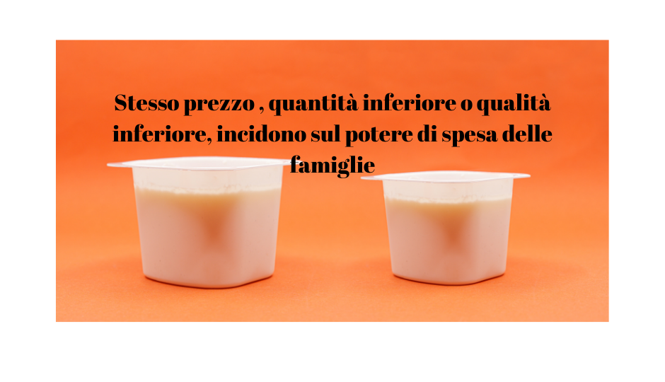 Stesso prezzo , quantità inferiore o qualità inferiore incidono sul potere di spesa delle famiglie